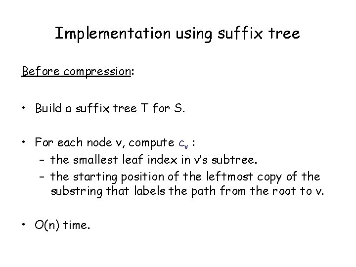 Implementation using suffix tree Before compression: • Build a suffix tree T for S.