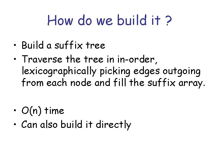 How do we build it ? • Build a suffix tree • Traverse the