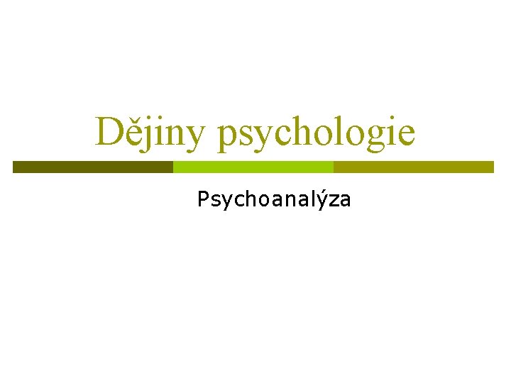 Dějiny psychologie Psychoanalýza 