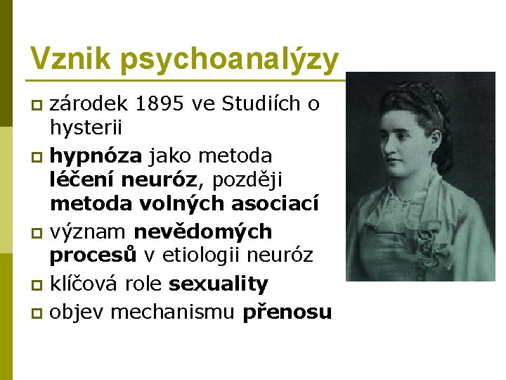 Vznik psychoanalýzy zárodek 1895 ve Studiích o hysterii p hypnóza jako metoda léčení neuróz,