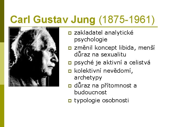 Carl Gustav Jung (1875 -1961) p p p zakladatel analytické psychologie změnil koncept libida,