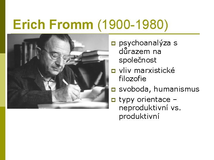 Erich Fromm (1900 -1980) p p psychoanalýza s důrazem na společnost vliv marxistické filozofie