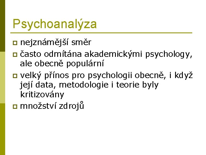 Psychoanalýza nejznámější směr p často odmítána akademickými psychology, ale obecně populární p velký přínos