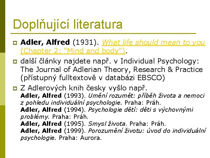 Doplňující literatura p p p Adler, Alfred (1931). What life should mean to you
