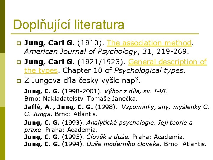 Doplňující literatura p p p Jung, Carl G. (1910). The association method. American Journal