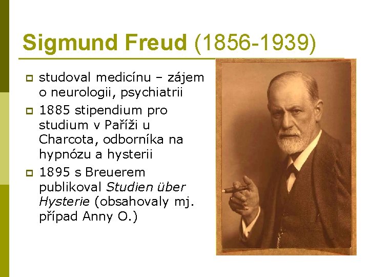 Sigmund Freud (1856 -1939) p p p studoval medicínu – zájem o neurologii, psychiatrii