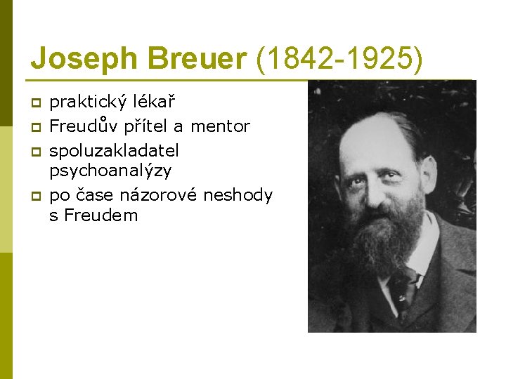 Joseph Breuer (1842 -1925) p p praktický lékař Freudův přítel a mentor spoluzakladatel psychoanalýzy