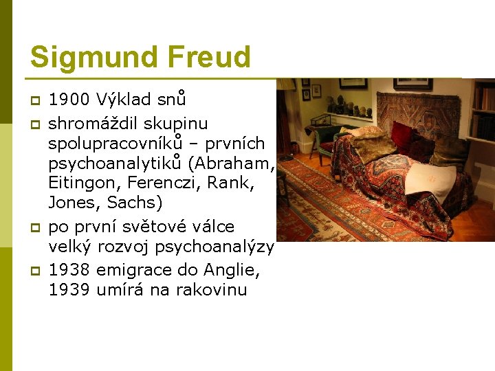Sigmund Freud p p 1900 Výklad snů shromáždil skupinu spolupracovníků – prvních psychoanalytiků (Abraham,