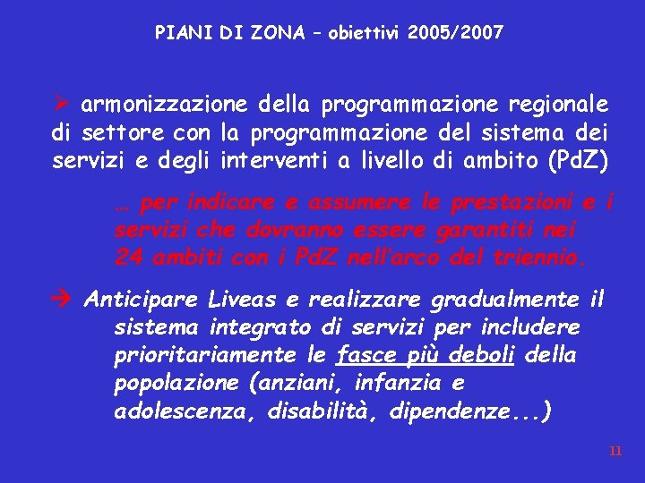 PIANI DI ZONA – obiettivi 2005/2007 Ø armonizzazione della programmazione regionale di settore con