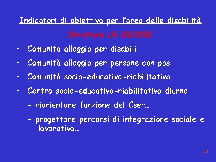 Indicatori di obiettivo per l’area delle disabilità Strutture LR 20/2002 • Comunita alloggio per