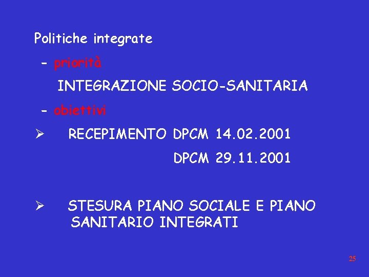 Politiche integrate - priorità INTEGRAZIONE SOCIO-SANITARIA - obiettivi Ø RECEPIMENTO DPCM 14. 02. 2001