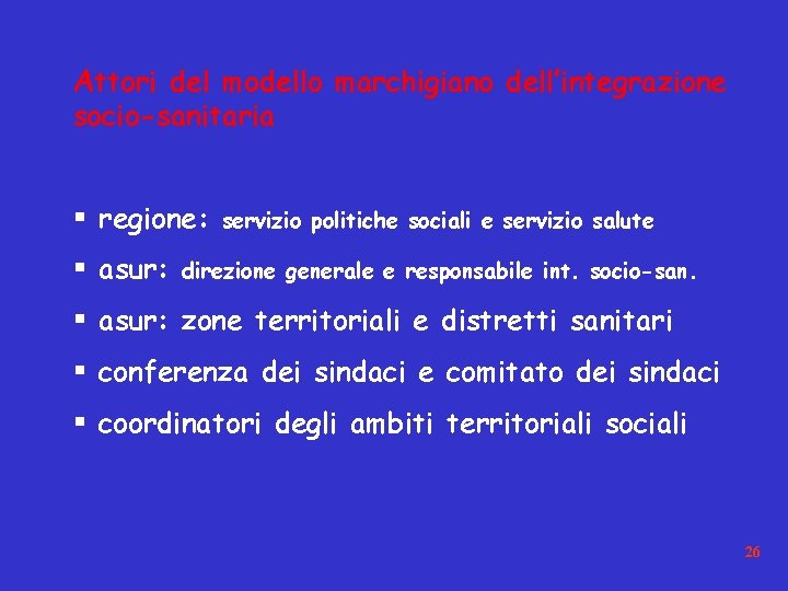 Attori del modello marchigiano dell’integrazione socio-sanitaria § regione: § asur: servizio politiche sociali e