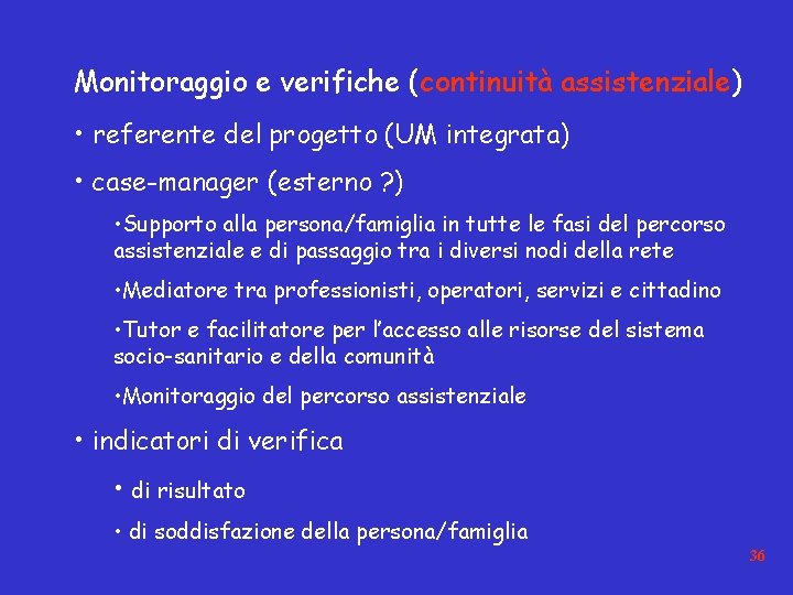 Monitoraggio e verifiche (continuità assistenziale) • referente del progetto (UM integrata) • case-manager (esterno