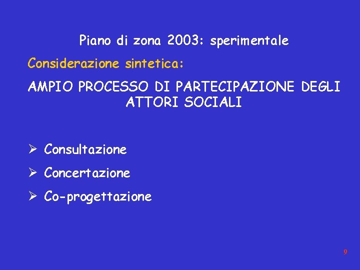 Piano di zona 2003: sperimentale Considerazione sintetica: AMPIO PROCESSO DI PARTECIPAZIONE DEGLI ATTORI SOCIALI