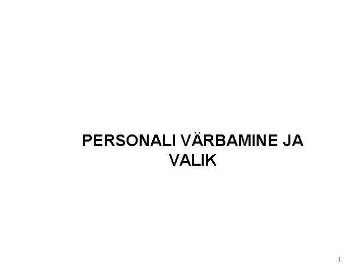 PERSONALI VÄRBAMINE JA VALIK 1 