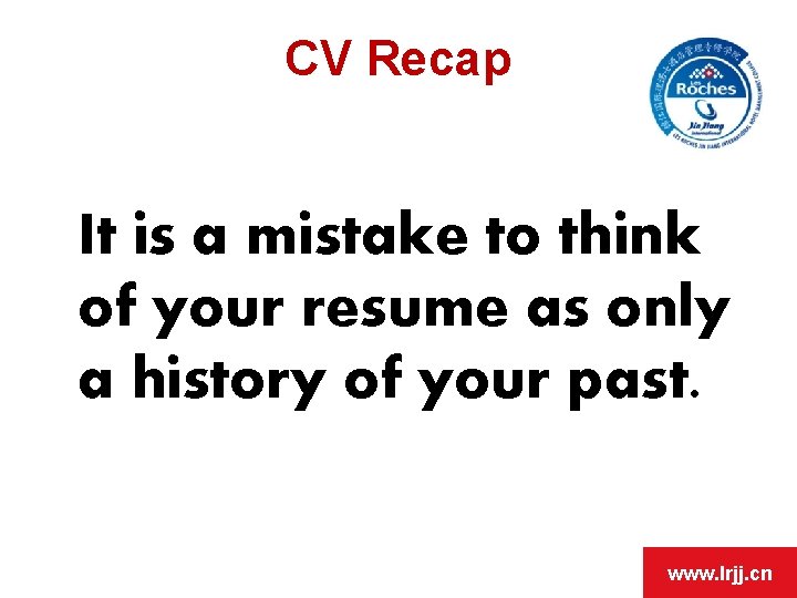 OPEN DAY CV Recap It is a mistake to think of your resume as