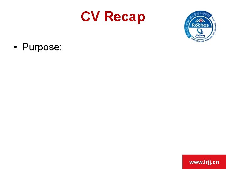 OPEN DAY CV Recap • Purpose: www. lrjj. cn 