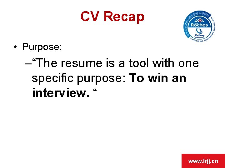 OPEN DAY CV Recap • Purpose: –“The resume is a tool with one specific