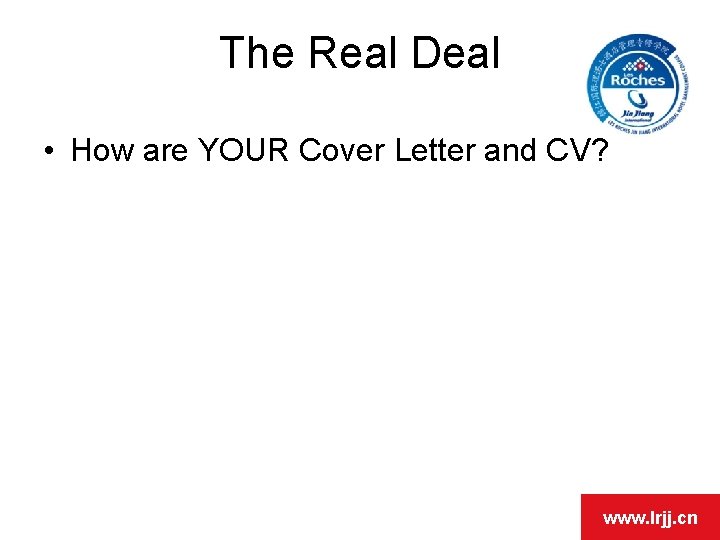 OPEN DAY The Real Deal • How are YOUR Cover Letter and CV? www.