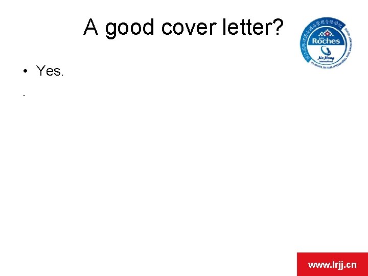 A good cover letter? OPEN DAY • Yes. . www. lrjj. cn 