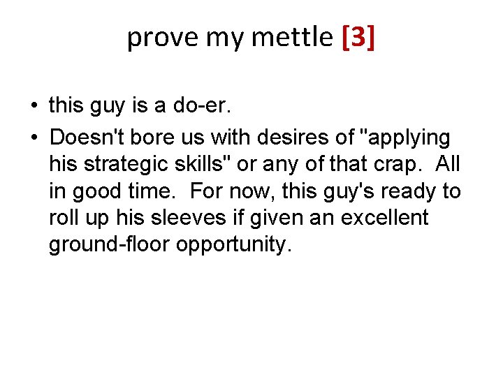 prove my mettle [3] • this guy is a do-er. • Doesn't bore us