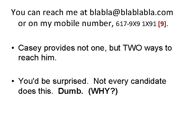 You can reach me at blabla@blablabla. com or on my mobile number, 617 -9