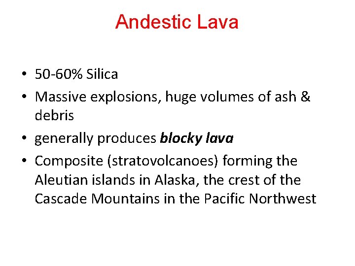 Andestic Lava • 50 -60% Silica • Massive explosions, huge volumes of ash &
