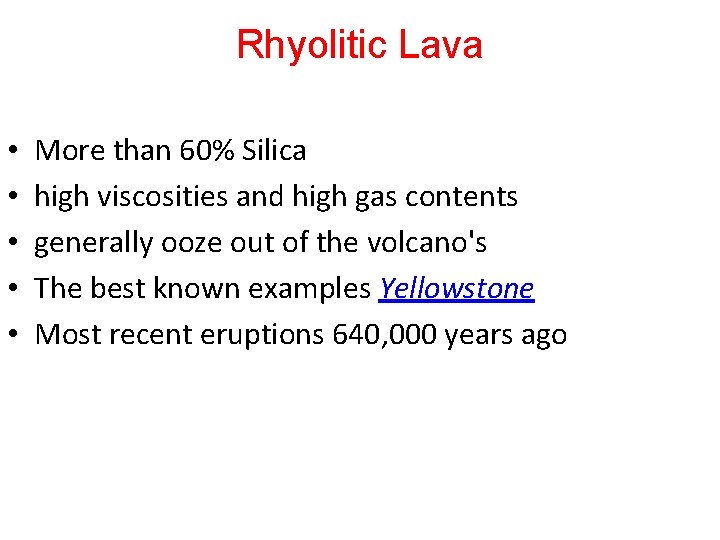 Rhyolitic Lava • • • More than 60% Silica high viscosities and high gas