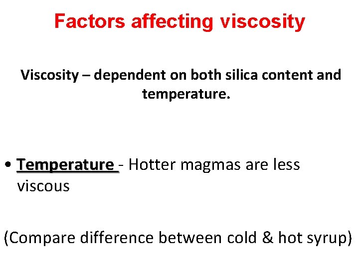 Factors affecting viscosity Viscosity – dependent on both silica content and temperature. • Temperature