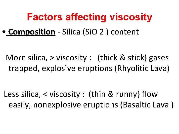 Factors affecting viscosity • Composition - Silica (Si. O 2 ) content More silica,
