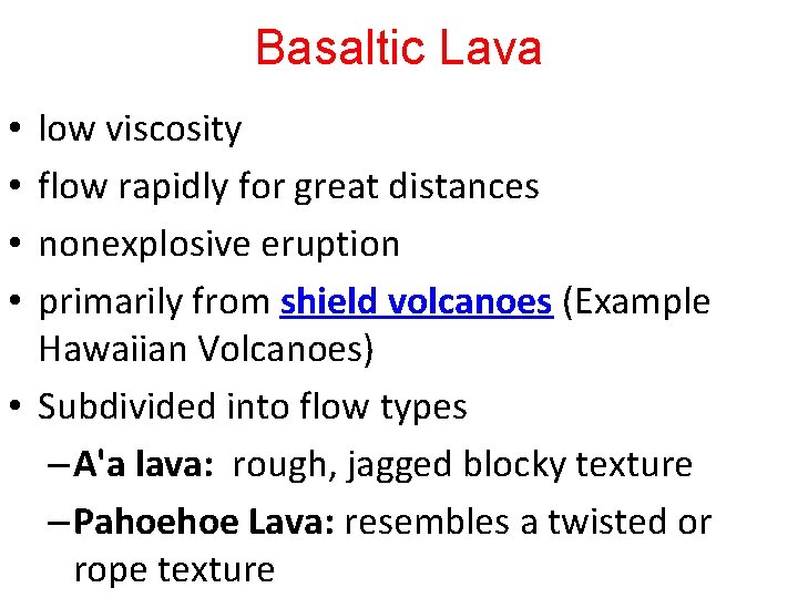 Basaltic Lava low viscosity flow rapidly for great distances nonexplosive eruption primarily from shield