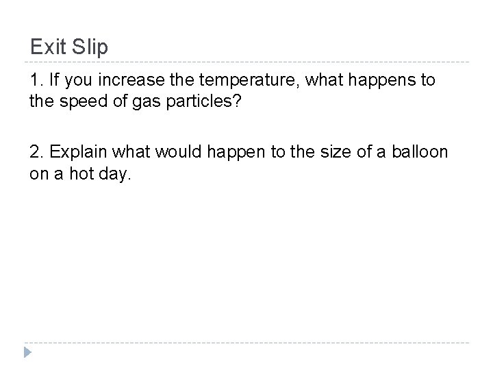 Exit Slip 1. If you increase the temperature, what happens to the speed of