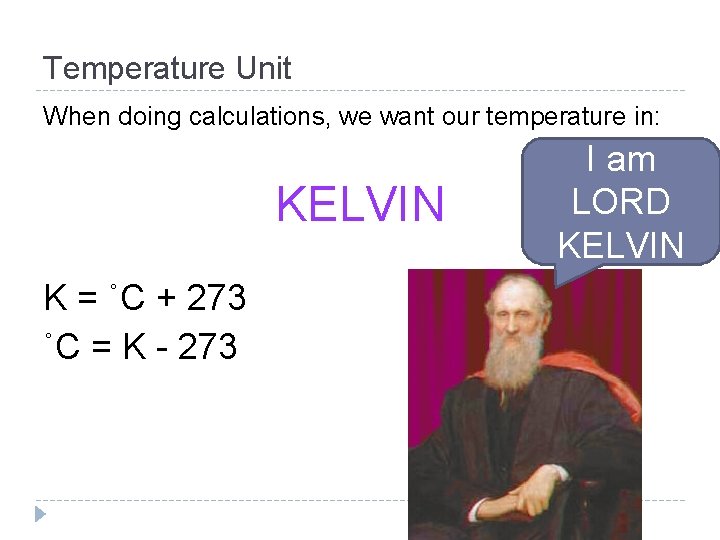 Temperature Unit When doing calculations, we want our temperature in: KELVIN K = ˚C