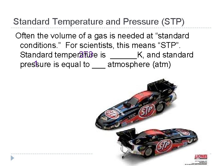 Standard Temperature and Pressure (STP) Often the volume of a gas is needed at