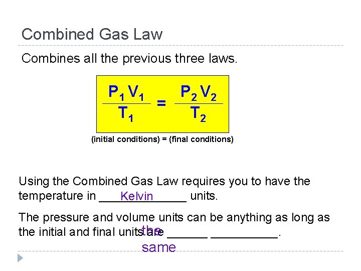 Combined Gas Law Combines all the previous three laws. P 1 V 1 P