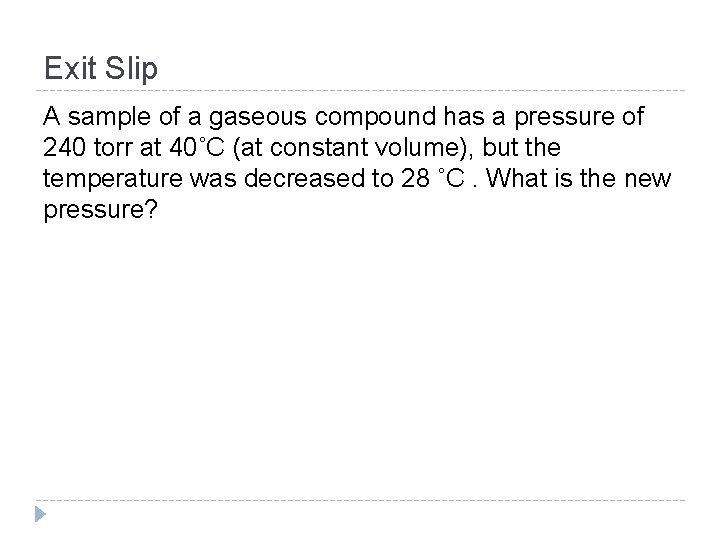 Exit Slip A sample of a gaseous compound has a pressure of 240 torr