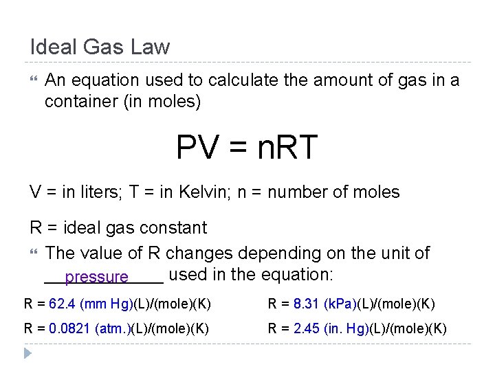 Ideal Gas Law An equation used to calculate the amount of gas in a