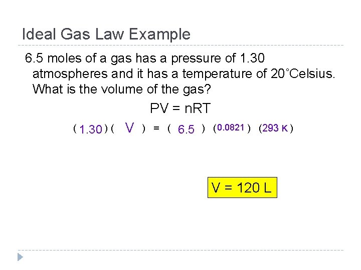 Ideal Gas Law Example 6. 5 moles of a gas has a pressure of