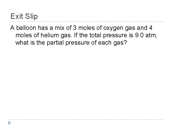 Exit Slip A balloon has a mix of 3 moles of oxygen gas and
