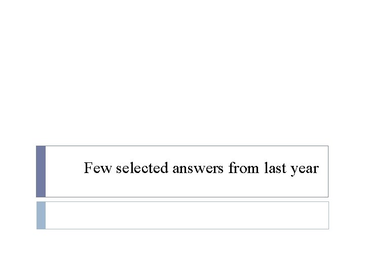 Few selected answers from last year 
