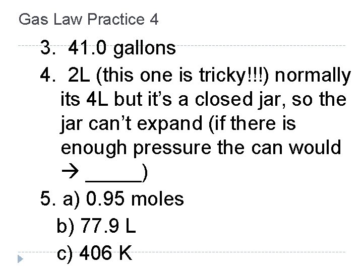 Gas Law Practice 4 3. 41. 0 gallons 4. 2 L (this one is