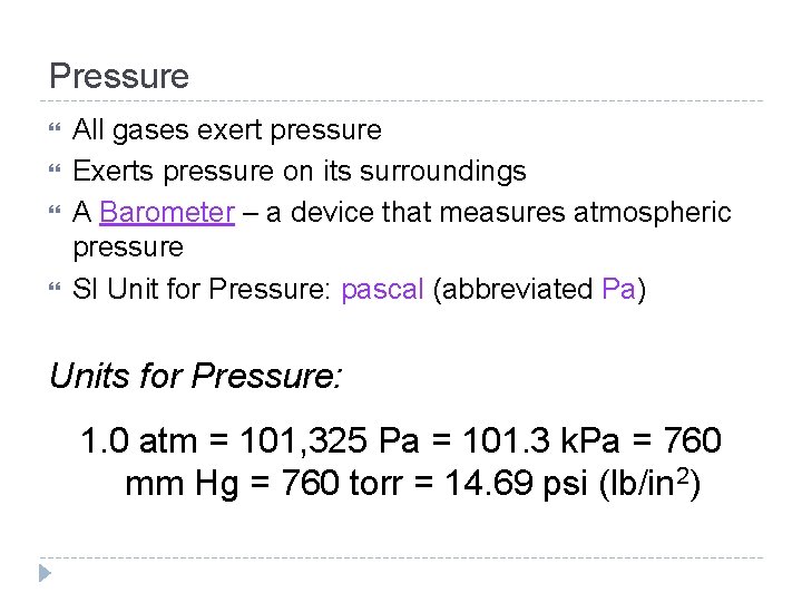 Pressure All gases exert pressure Exerts pressure on its surroundings A Barometer – a