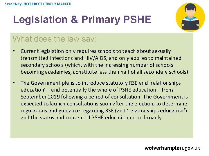 Sensitivity: NOT PROTECTIVELY MARKED Legislation & Primary PSHE What does the law say: •