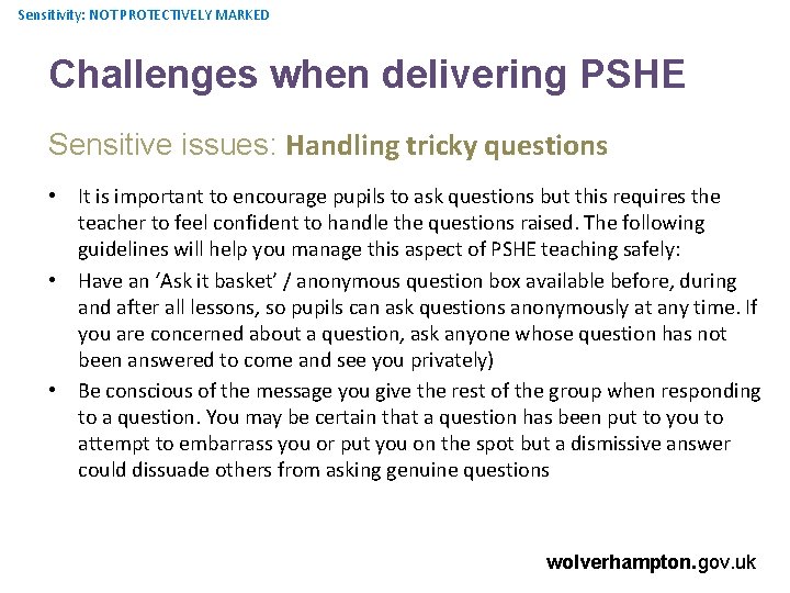 Sensitivity: NOT PROTECTIVELY MARKED Challenges when delivering PSHE Sensitive issues: Handling tricky questions •