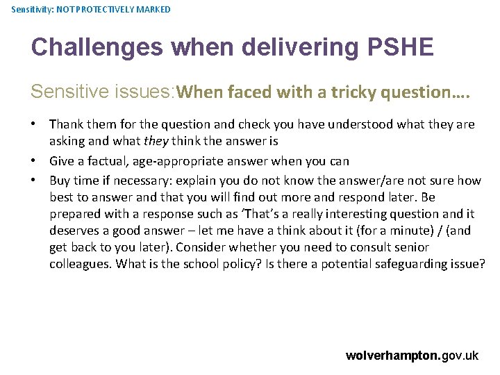 Sensitivity: NOT PROTECTIVELY MARKED Challenges when delivering PSHE Sensitive issues: When faced with a