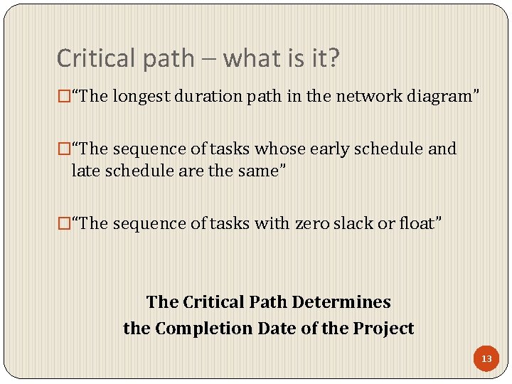 Critical path – what is it? �“The longest duration path in the network diagram” Critical path – what is it? �“The longest duration path in the network diagram”