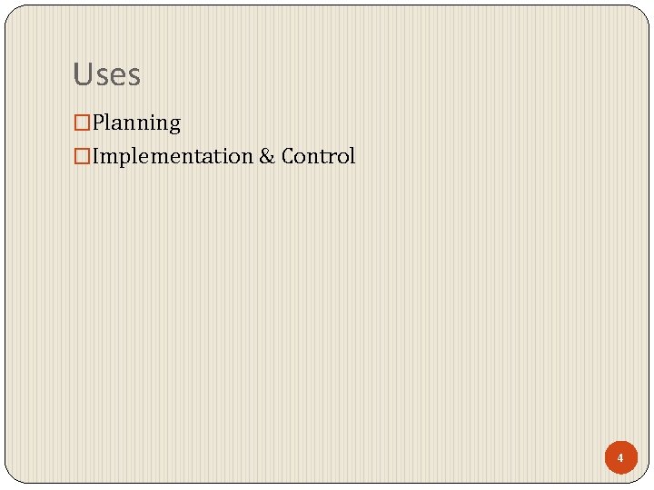 Uses �Planning �Implementation & Control 4 Uses �Planning �Implementation & Control 4