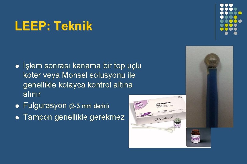 LEEP: Teknik l l l İşlem sonrası kanama bir top uçlu koter veya Monsel