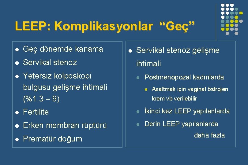 LEEP: Komplikasyonlar “Geç” l Geç dönemde kanama l Servikal stenoz l Yetersiz kolposkopi bulgusu