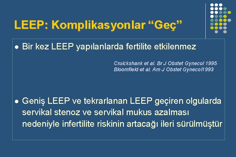 LEEP: Komplikasyonlar “Geç” l Bir kez LEEP yapılanlarda fertilite etkilenmez Cruickshank et al. Br